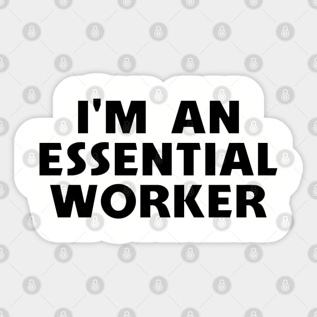 I’m An Essential Worker Sticker by SpaceManSpaceLand